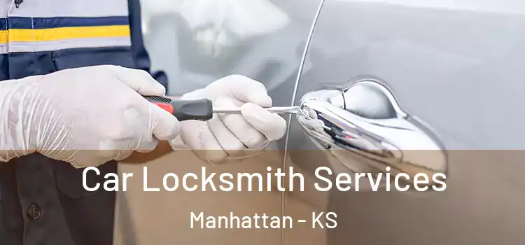 Car Locksmith Services Manhattan - KS