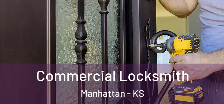 Commercial Locksmith Manhattan - KS