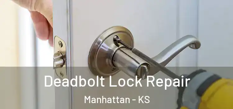 Deadbolt Lock Repair Manhattan - KS