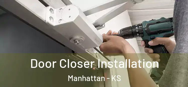  Door Closer Installation Manhattan - KS