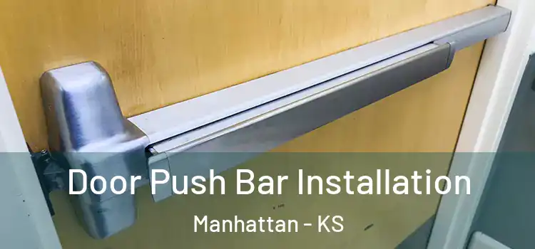 Door Push Bar Installation Manhattan - KS