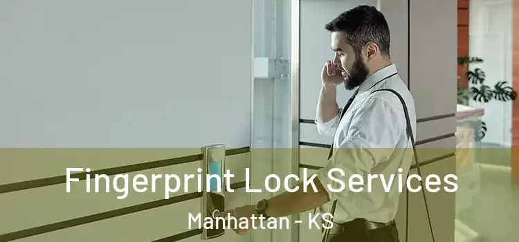  Fingerprint Lock Services Manhattan - KS