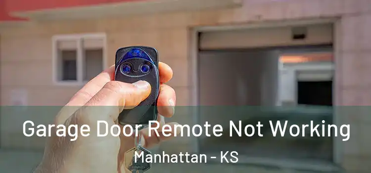  Garage Door Remote Not Working Manhattan - KS