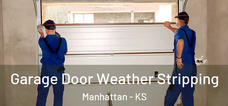  Garage Door Weather Stripping Manhattan - KS